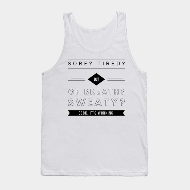 sore tired out of breath sweaty good it's working Tank Top by GMAT